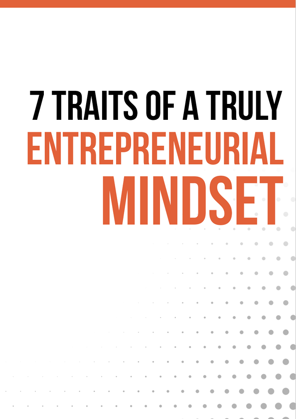 7 Traits Of a Truly Entrepreneurial Mindset